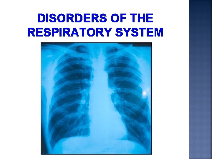 DISORDERS OF THE RESPIRATORY SYSTEM 