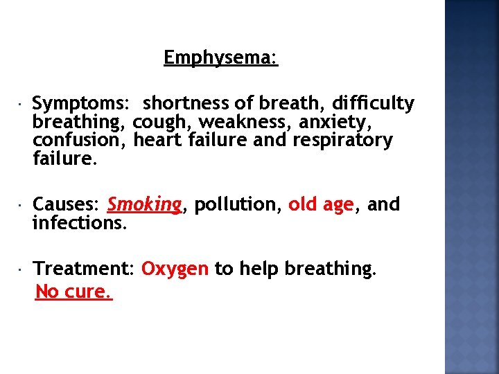 Emphysema: Symptoms: shortness of breath, difficulty breathing, cough, weakness, anxiety, confusion, heart failure and