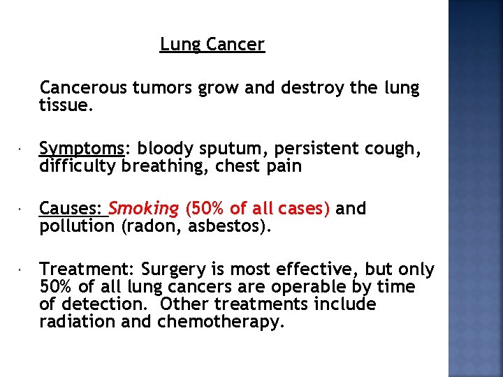 Lung Cancerous tumors grow and destroy the lung tissue. Symptoms: bloody sputum, persistent cough,