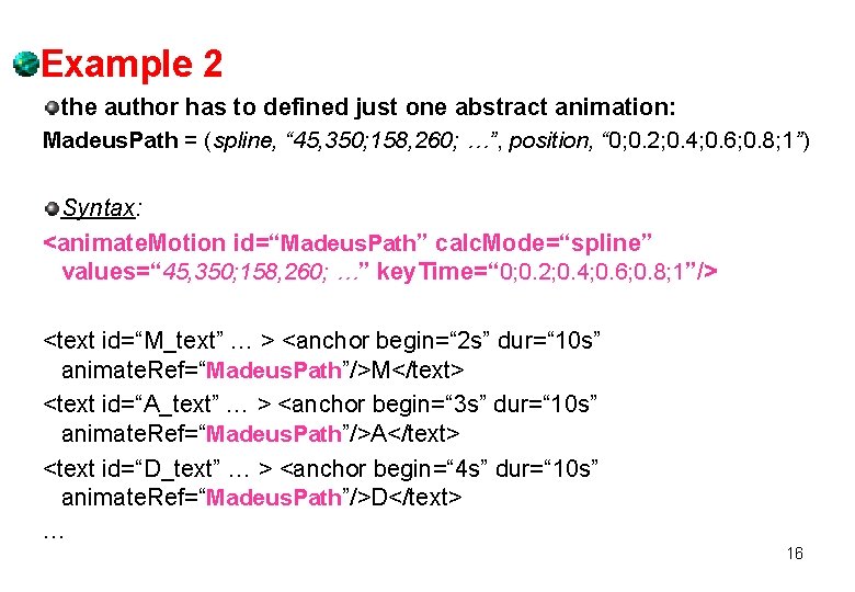 Example 2 the author has to defined just one abstract animation: Madeus. Path = Example 2 the author has to defined just one abstract animation: Madeus. Path =