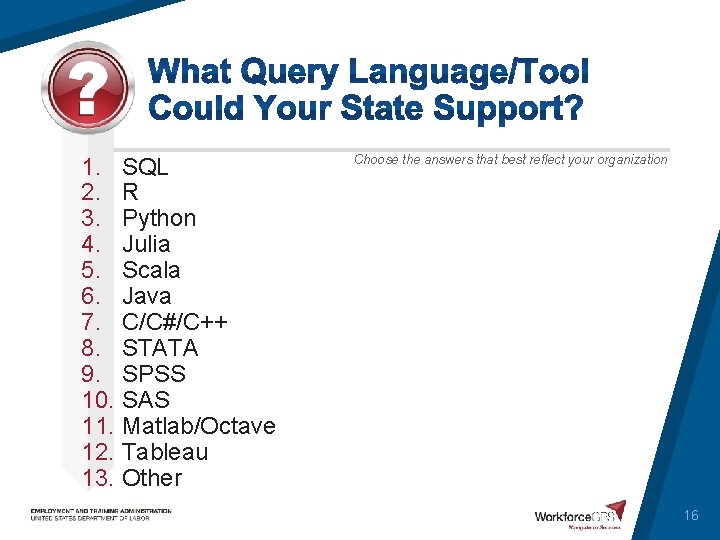 1. SQL 2. R 3. Python 4. Julia 5. Scala 6. Java 7. C/C#/C++