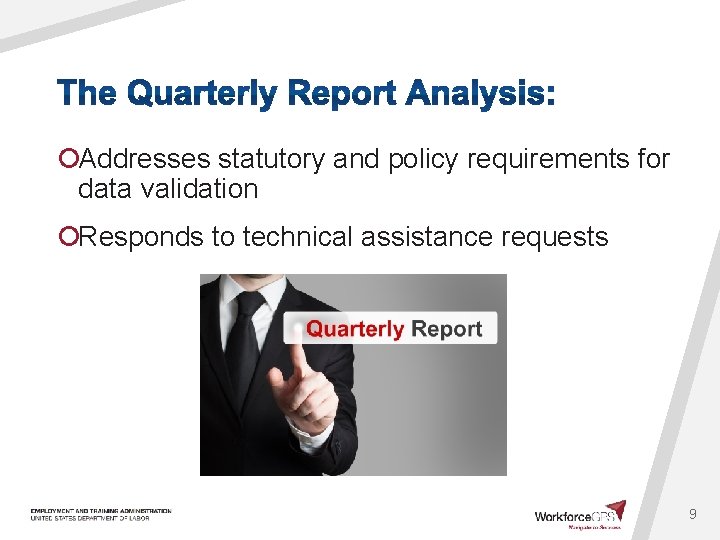 ¡Addresses statutory and policy requirements for data validation ¡Responds to technical assistance requests 9