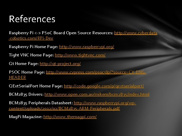 References Raspberry Pi <-> PSo. C Board Open Source Resources: http: //www. cyberdata -robotics.