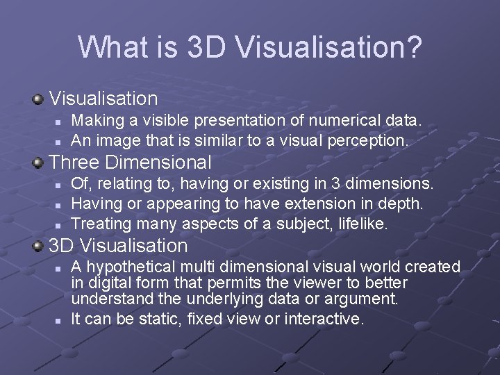 What is 3 D Visualisation? Visualisation n n Making a visible presentation of numerical