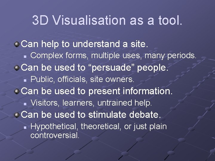 3 D Visualisation as a tool. Can help to understand a site. n Complex