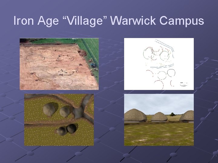Iron Age “Village” Warwick Campus 