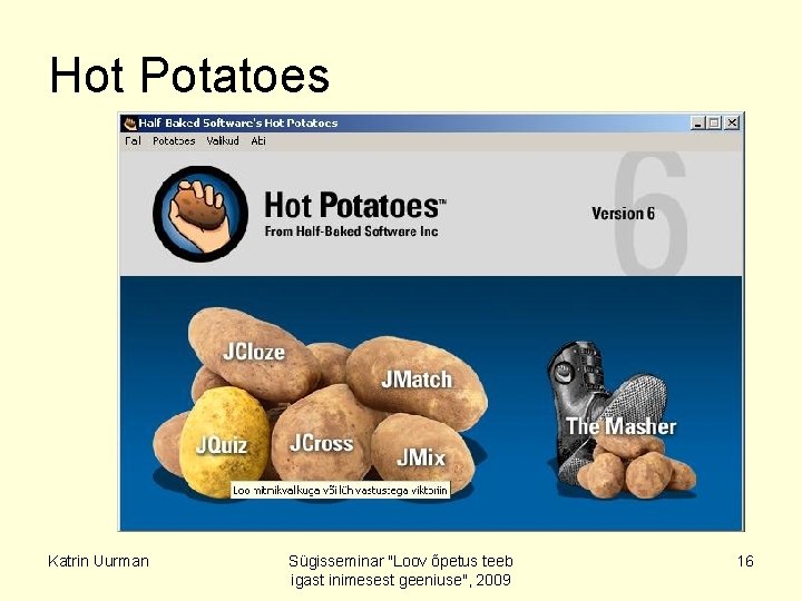 Hot Potatoes Katrin Uurman Sügisseminar "Loov õpetus teeb igast inimesest geeniuse", 2009 16 