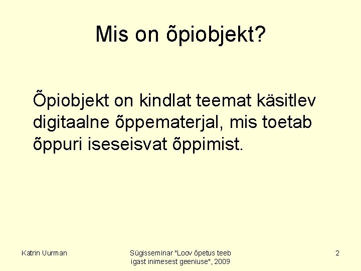 Mis on õpiobjekt? Õpiobjekt on kindlat teemat käsitlev digitaalne õppematerjal, mis toetab õppuri iseseisvat