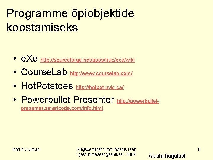 Programme õpiobjektide koostamiseks • • e. Xe http: //sourceforge. net/apps/trac/exe/wiki Course. Lab http: //www.