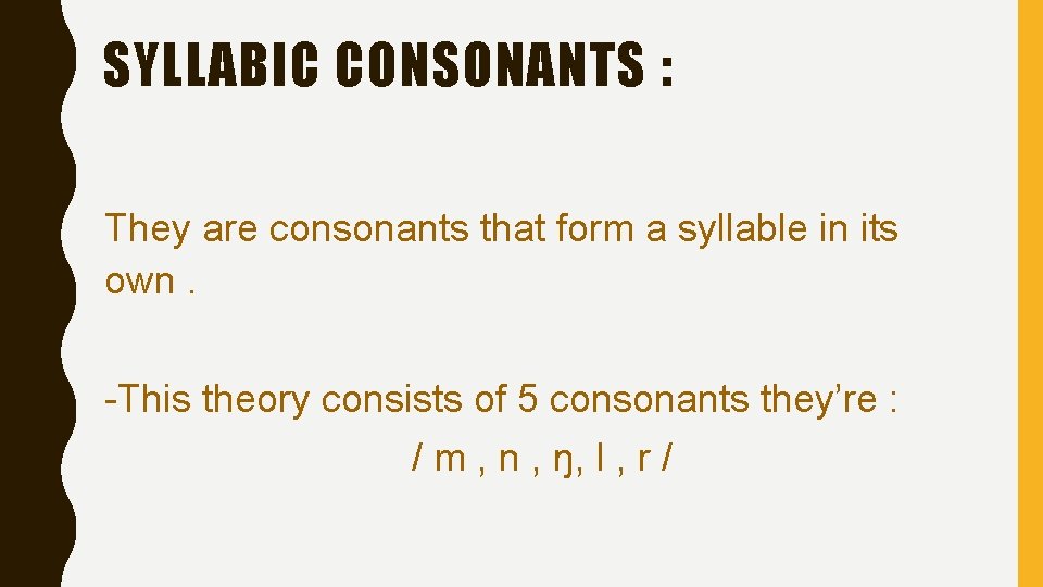 SYLLABIC CONSONANTS : They are consonants that form a syllable in its own. -This SYLLABIC CONSONANTS : They are consonants that form a syllable in its own. -This