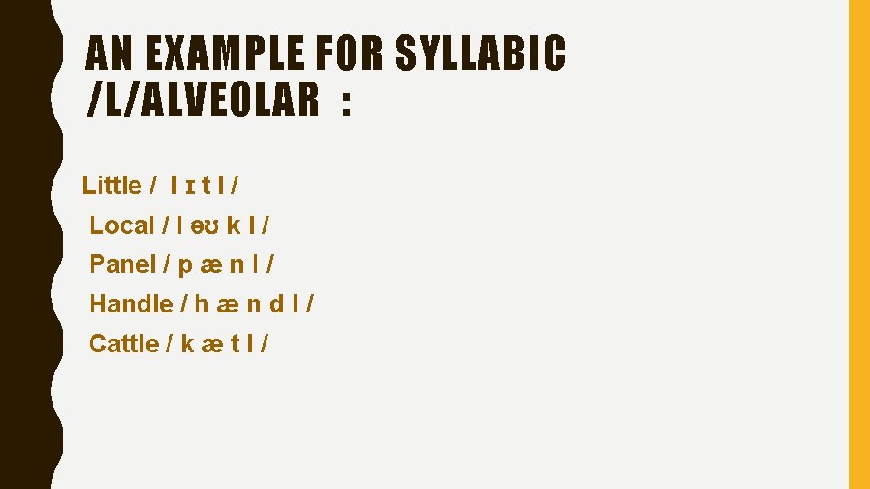 AN EXAMPLE FOR SYLLABIC /L/ALVEOLAR : Little / l ɪ t l / Local AN EXAMPLE FOR SYLLABIC /L/ALVEOLAR : Little / l ɪ t l / Local