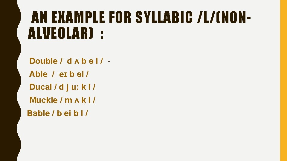 AN EXAMPLE FOR SYLLABIC / L/(NONALVEOLAR) : Double / d ʌ b ə l AN EXAMPLE FOR SYLLABIC / L/(NONALVEOLAR) : Double / d ʌ b ə l