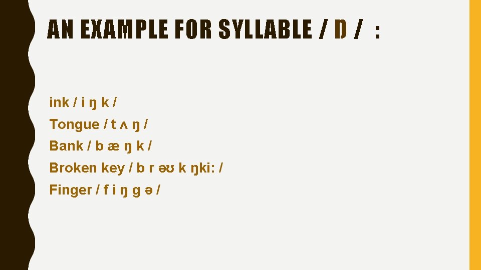 AN EXAMPLE FOR SYLLABLE / Ŋ / : ink / i ŋ k / AN EXAMPLE FOR SYLLABLE / Ŋ / : ink / i ŋ k /