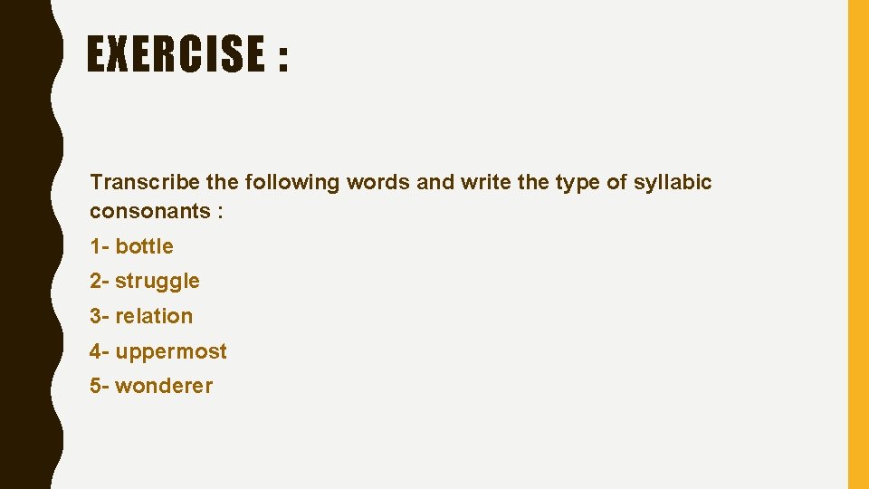 EXERCISE : Transcribe the following words and write the type of syllabic consonants : EXERCISE : Transcribe the following words and write the type of syllabic consonants :