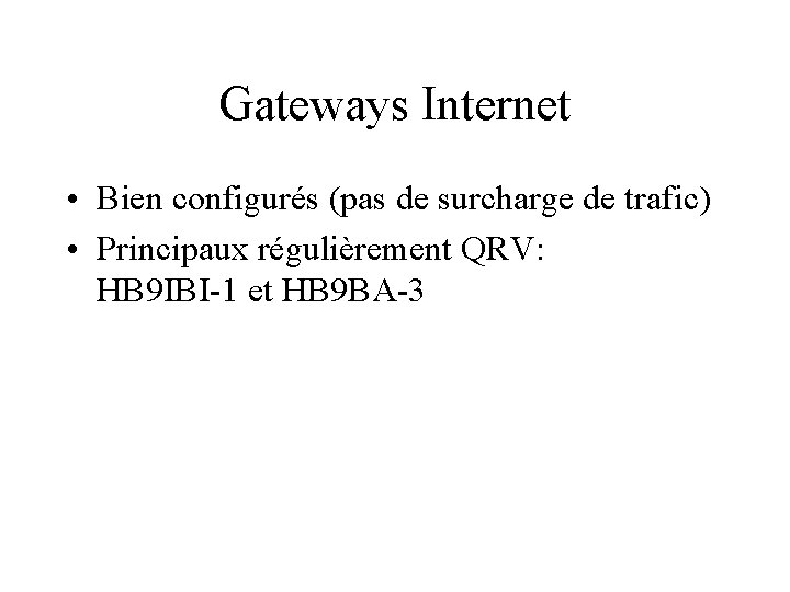 Gateways Internet • Bien configurés (pas de surcharge de trafic) • Principaux régulièrement QRV: