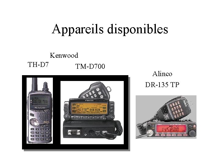 Appareils disponibles Kenwood TH-D 7 TM-D 700 Alinco DR-135 TP 