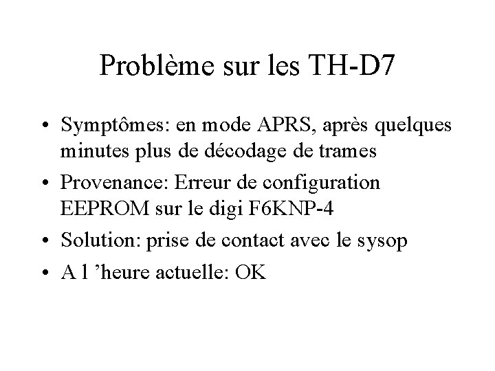 Problème sur les TH-D 7 • Symptômes: en mode APRS, après quelques minutes plus