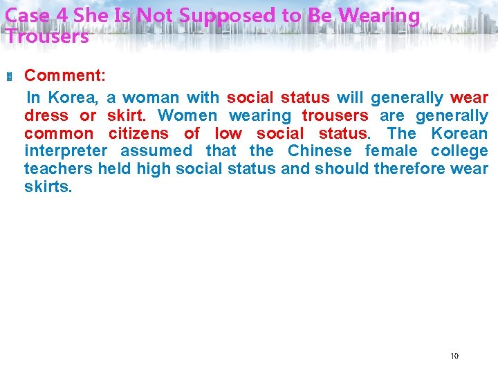 Case 4 She Is Not Supposed to Be Wearing Trousers Comment: In Korea, a