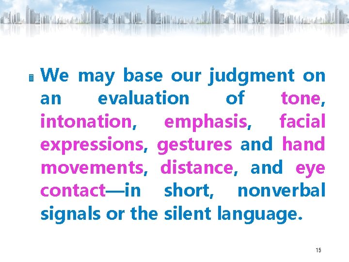  We may base our judgment on an evaluation of tone, intonation, emphasis, facial