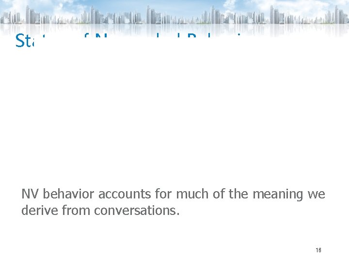 Status of Nonverbal Behavior accounts for 65% - 93% of the total meaning of