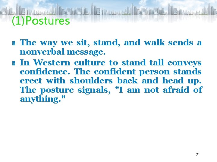 (1)Postures The way we sit, stand, and walk sends a nonverbal message. In Western
