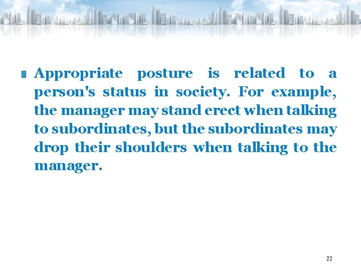  Appropriate posture is related to a person's status in society. For example, the