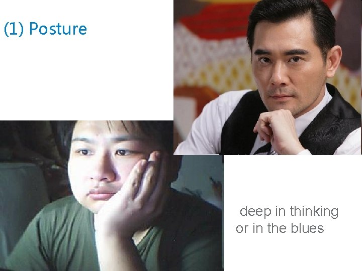 (1) Posture deep in thinking or in the blues 