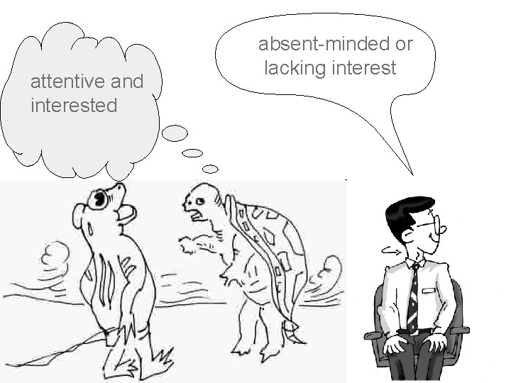 attentive and interested absent-minded or lacking interest 