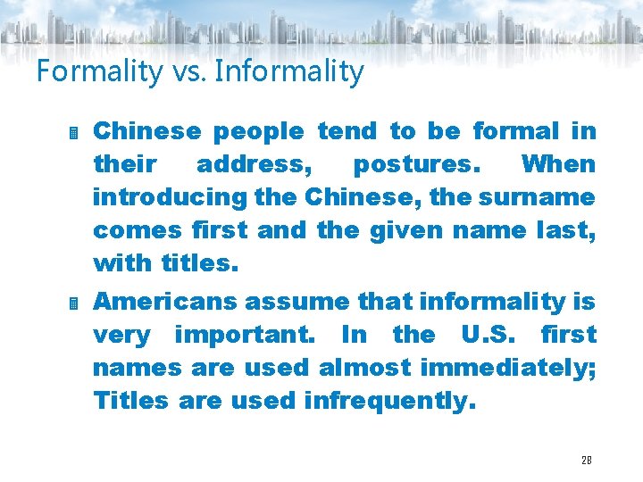 Formality vs. Informality Chinese people tend to be formal in their address, postures. When