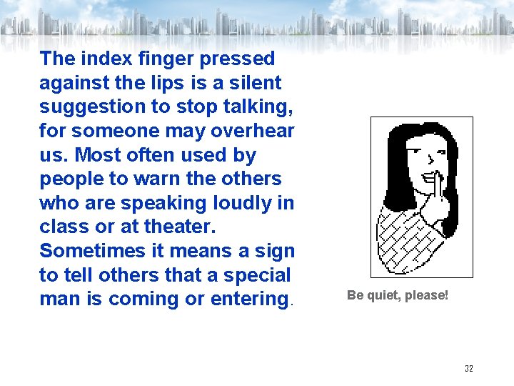 The index finger pressed against the lips is a silent suggestion to stop talking,