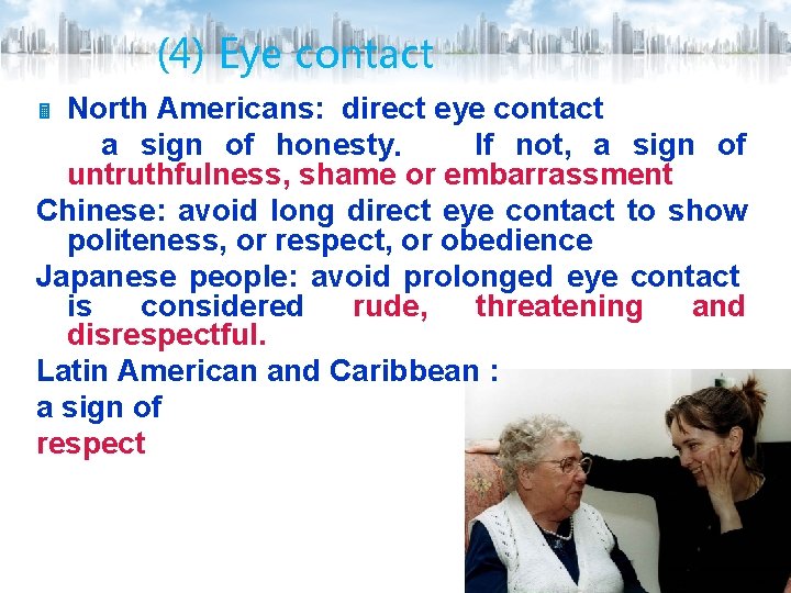 (4) Eye contact North Americans: direct eye contact a sign of honesty. If not,
