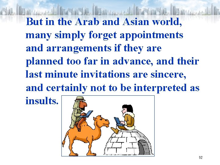 But in the Arab and Asian world, many simply forget appointments and arrangements if