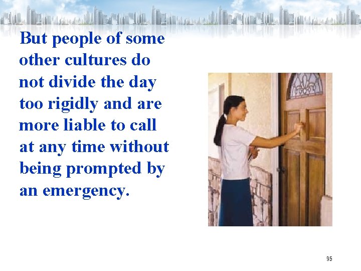 But people of some other cultures do not divide the day too rigidly and