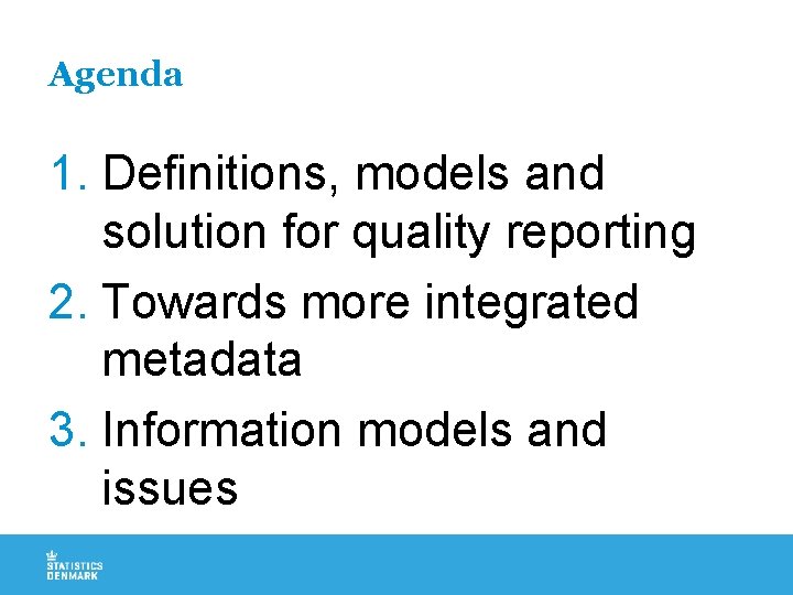 Agenda 1. Definitions, models and solution for quality reporting 2. Towards more integrated metadata