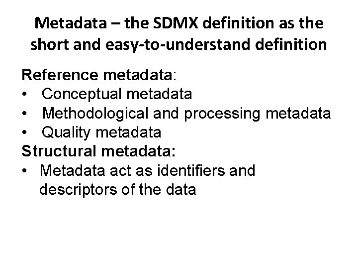 Metadata – the SDMX definition as the short and easy-to-understand definition Reference metadata: •