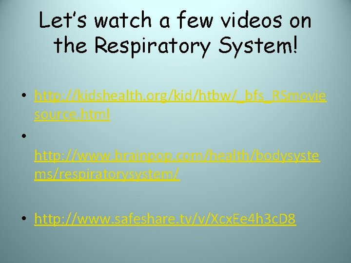 Let’s watch a few videos on the Respiratory System! • http: //kidshealth. org/kid/htbw/_bfs_RSmovie source.