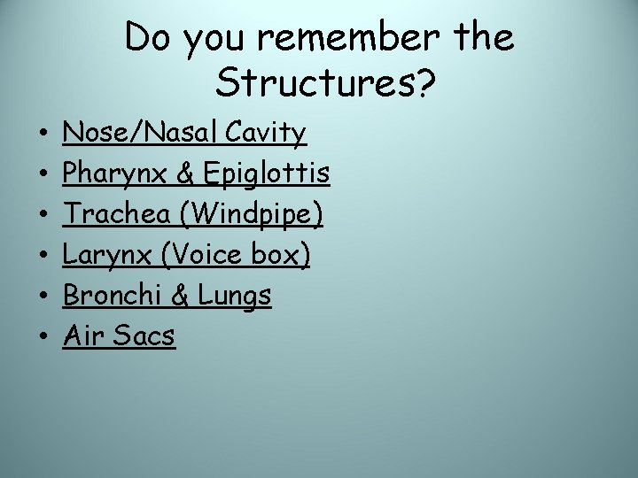 Do you remember the Structures? • • • Nose/Nasal Cavity Pharynx & Epiglottis Trachea