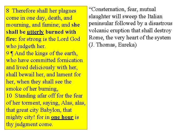 8 Therefore shall her plagues come in one day, death, and mourning, and famine;