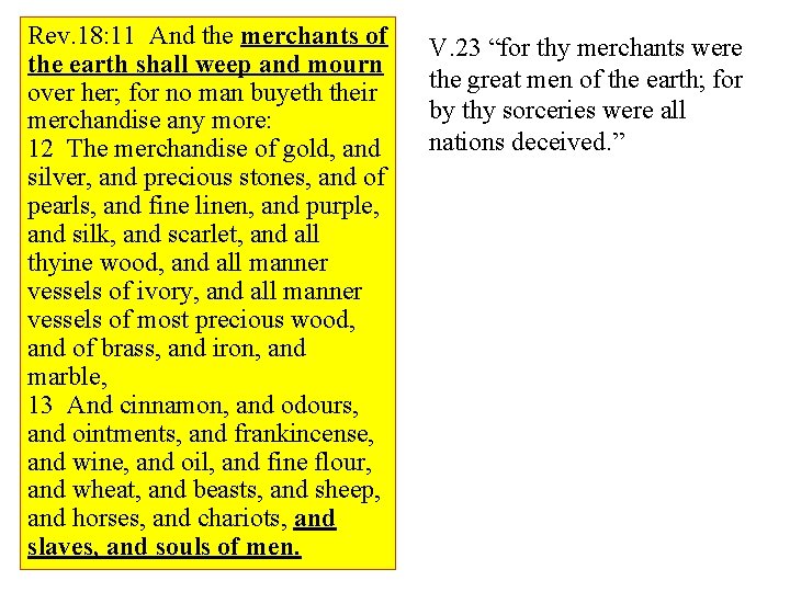 Rev. 18: 11 And the merchants of the earth shall weep and mourn over