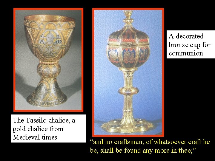 A decorated bronze cup for communion The Tassilo chalice, a gold chalice from Medieval