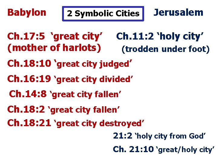 Babylon 2 Symbolic Cities Ch. 17: 5 ‘great city’ (mother of harlots) Jerusalem Ch.