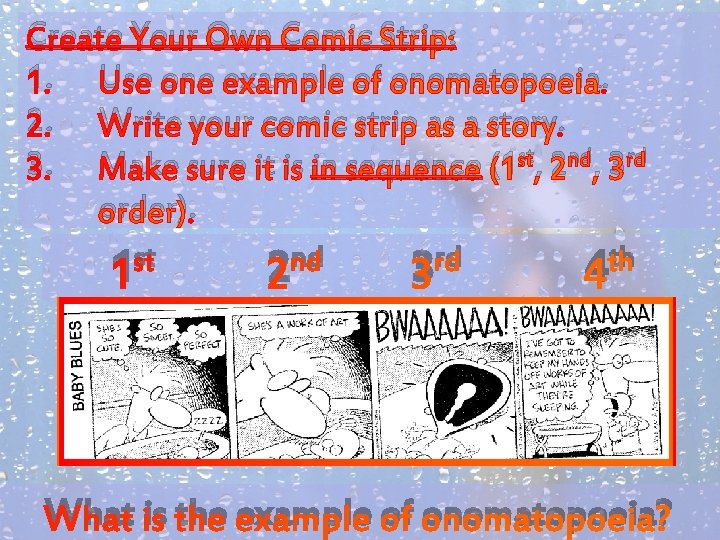 Create Your Own Comic Strip: 1. Use one example of onomatopoeia. 2. Write your