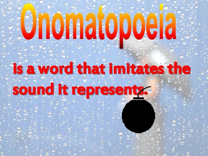 is a word that imitates the sound it represents. 