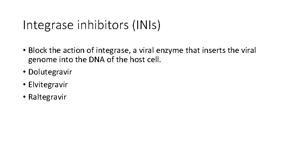 Integrase inhibitors (INIs) • Block the action of integrase, a viral enzyme that inserts