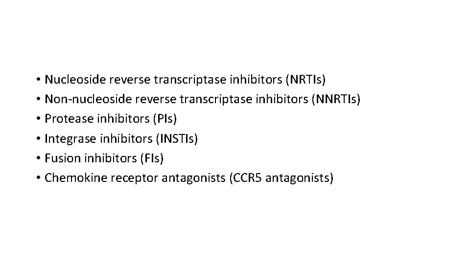  • Nucleoside reverse transcriptase inhibitors (NRTIs) • Non-nucleoside reverse transcriptase inhibitors (NNRTIs) •