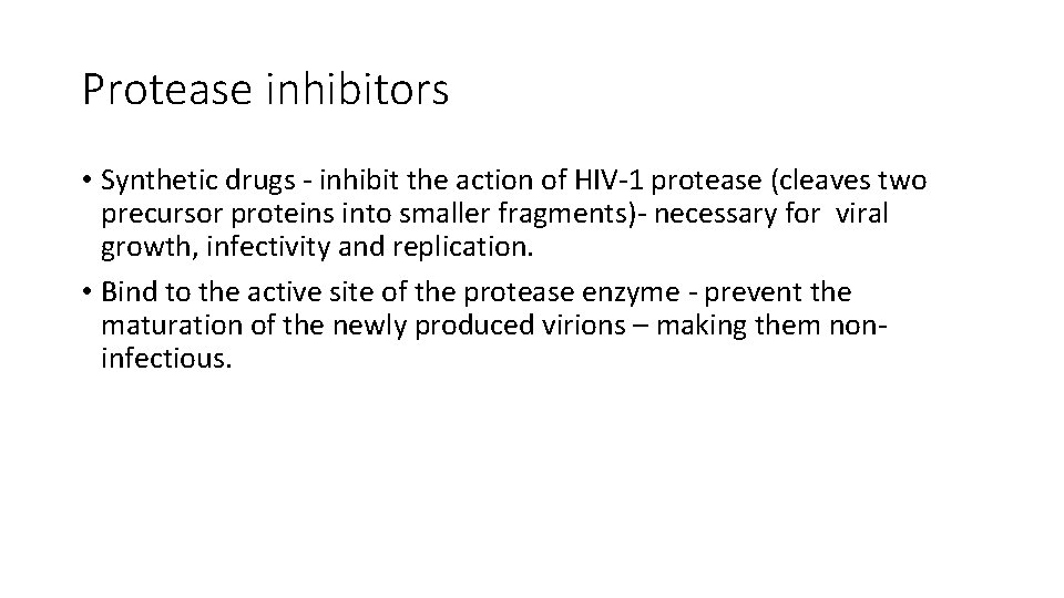 Protease inhibitors • Synthetic drugs - inhibit the action of HIV-1 protease (cleaves two
