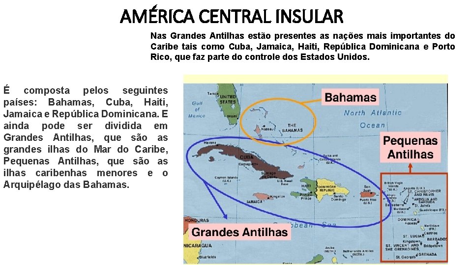 AMÉRICA CENTRAL INSULAR Nas Grandes Antilhas estão presentes as nações mais importantes do Caribe