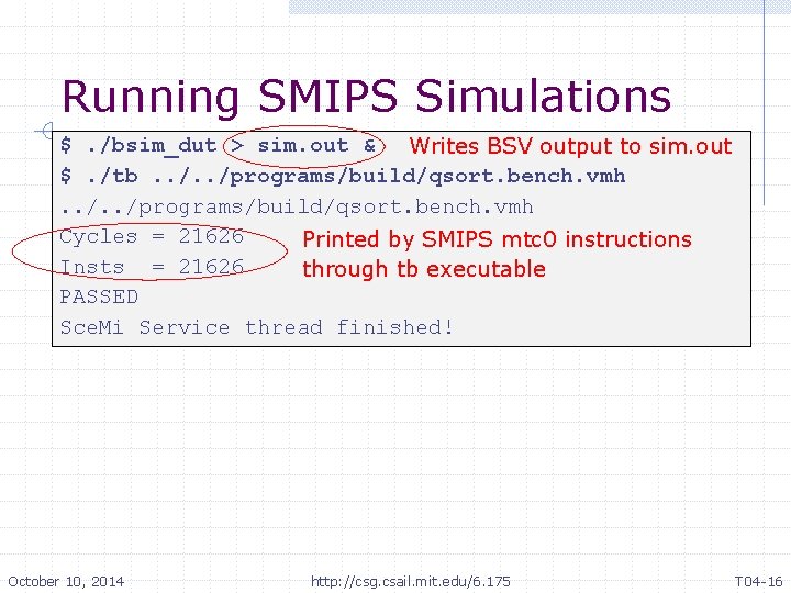 Running SMIPS Simulations $. /bsim_dut > sim. out & Writes BSV output to sim.