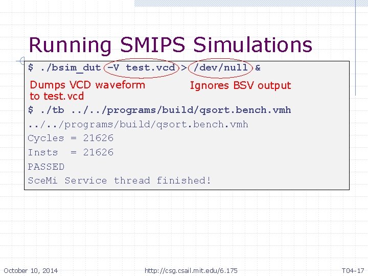Running SMIPS Simulations $. /bsim_dut –V test. vcd > /dev/null & Dumps VCD waveform