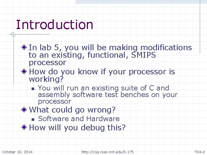 Introduction In lab 5, you will be making modifications to an existing, functional, SMIPS